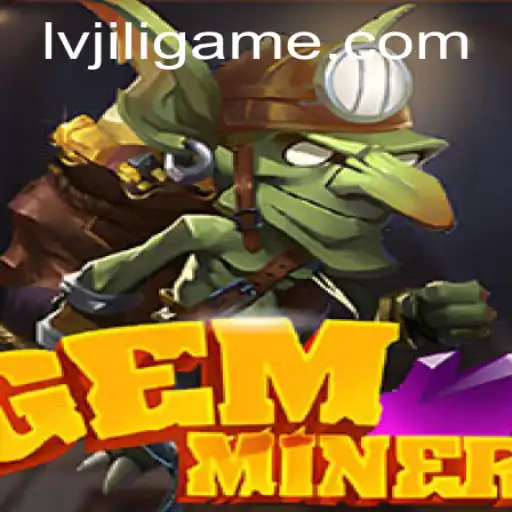 Exploring the World of GemMiner and the Rise of LVJILI.COM